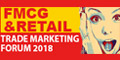 FMCG & RETAIL TRADE MARKETING FORUM 2018